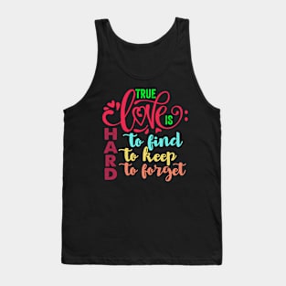 True Love is Hard to Find, Keep, and Forget Tank Top